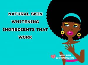 Natural Skin Whitening Ingredients That Work